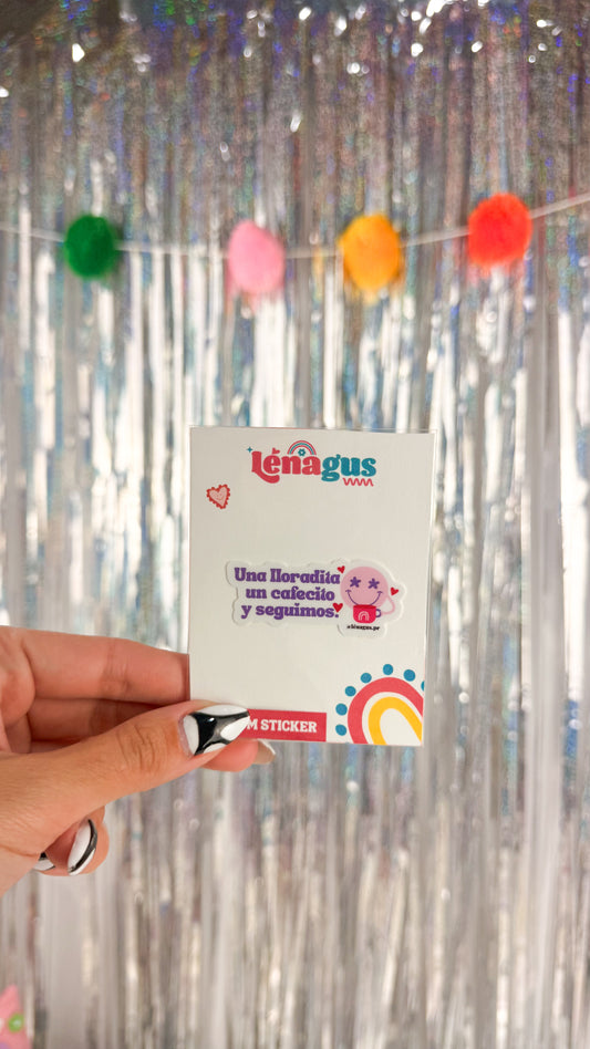 "Una lloradita, un cafecito y seguimos" Sticker